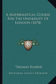 Paperback A Mathematical Course For The University Of London (1874) Book