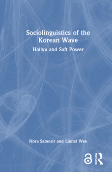 Hardcover Sociolinguistics of the Korean Wave: Hallyu and Soft Power Book