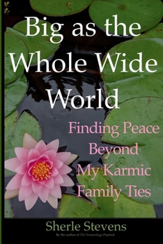 Big as the Whole Wide World: Finding Peace Beyond My Karmic Family Ties