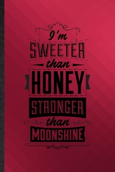 Paperback I'm Sweeter Than Honey Stronger Than Moonshine: Funny Blank Lined Positive Attitude Motivation Notebook/ Journal, Graduation Appreciation Gratitude Th Book