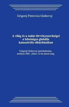 Paperback A Vilag Es a Tudat Torvenyszeruusegei a Lehetseges Globalis Katasztrofa Elharítasaban [Hungarian] Book