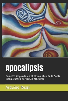 Paperback Apocalipsis: Pometto inspirado en el último libro de la Santa Biblia, escrito por ROSSI ARDUINO [Spanish] Book