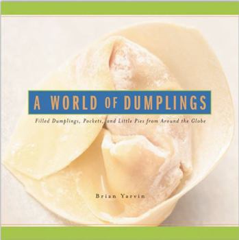 Paperback A World of Dumplings: Filled Dumplings, Pockets and Little Pies from Around the Globe Book