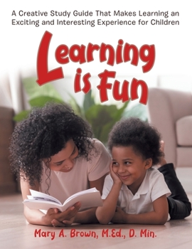 Paperback Learning Is Fun: A Creative Study Guide That Makes Learning an Exciting and Interesting Experience for Children Book