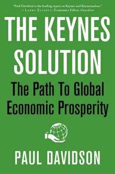 Hardcover The Keynes Solution: The Path to Global Economic Prosperity Book