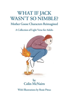 What If Jack Wasn't So Nimble: Mother Goose Characters Reimagined