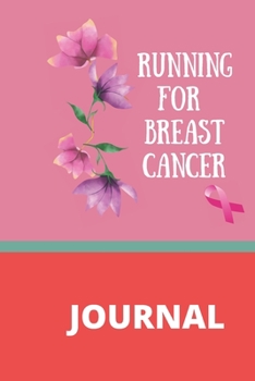 Paperback Running for breast cancer Journal: A running log journal for breast cancer survivors and supporters. Book