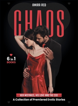 CHAOS [6 Books in 1]: Her Mistakes, His Love and the CEO. A Collection of Premiered Erotic Stories