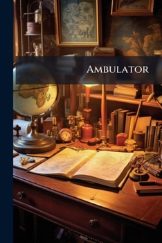 The Ambulator: or, A pocket companion in a tour round London, within the circuit of twenty five miles: describing whatever is most remarkable for antiquity, grandeur, elegance, or rural beauty: includ