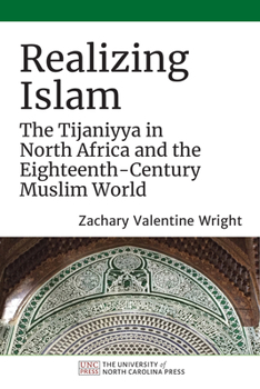 Paperback Realizing Islam: The Tijaniyya in North Africa and the Eighteenth-Century Muslim World Book