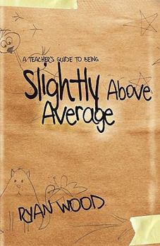 Paperback A Teacher's Guide to Being Slightly Above Average Book