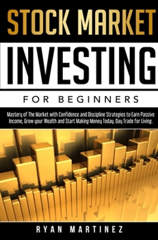 Hardcover Stock Market Investing for Beginners: Mastery of The Market with Confidence and Discipline Strategies to Earn Passive Income, Grow your Wealth and Sta Book