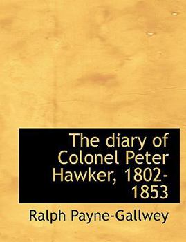 Paperback The Diary of Colonel Peter Hawker, 1802-1853 [Large Print] Book