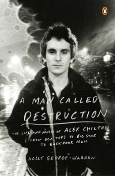 Paperback A Man Called Destruction: The Life and Music of Alex Chilton, From Box Tops to Big Star to Backdoor Man Book