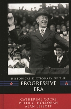 Hardcover Historical Dictionary of the Progressive Era Book