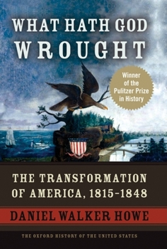 Hardcover What Hath God Wrought: The Transformation of America, 1815-1848 Book