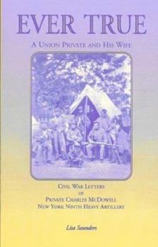 Paperback Ever True: Civil War Letters of Seward's New York 9th Heavy Artillery of Wayne and Cayuga Counties Between a Soldier, His Wife an Book