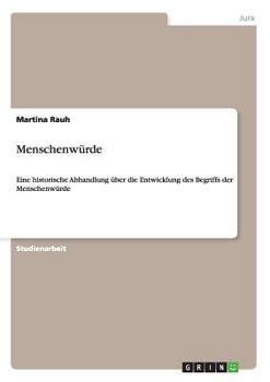 Paperback Menschenwürde: Eine historische Abhandlung über die Entwicklung des Begriffs der Menschenwürde [German] Book