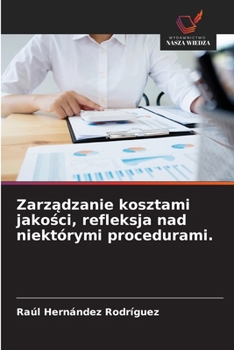 Zarzadzanie kosztami jakosci, refleksja nad niektórymi procedurami. (Polish Edition)