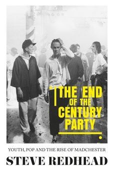 Paperback The End-Of-The-Century Party: Youth, Pop and the Rise of Madchester Book