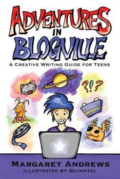 Paperback Adventures in Blogville: A Creative Writing Guide for Teens Book