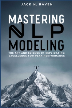 Mastering NLP Modeling: The Art and Science of Replicating Excellence for Peak Performance