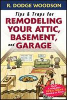 Paperback Tips & Traps for Remodeling Your Attic, Basement, and Garage Book