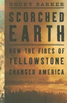 Paperback Scorched Earth: How the Fires of Yellowstone Changed America Book