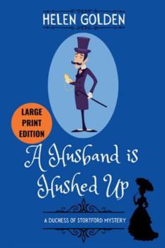 A Husband is Hushed Up (A Duchess of Stortford Mystery): Large Print Edition