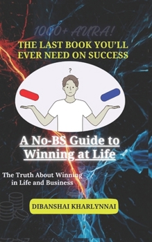 Paperback The Last Book You'll Ever Need on Success: A No-BS Guide to Winning at Life Book