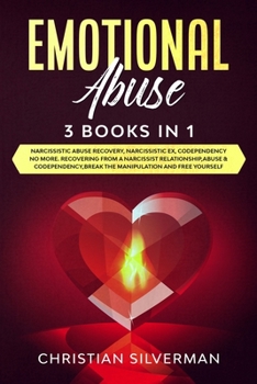 Paperback Emotional Abuse: 3 Books in 1: Narcissistic Abuse Recovery, Narcissistic Ex, Codependency No More. Recovering From a Narcissist Relatio Book