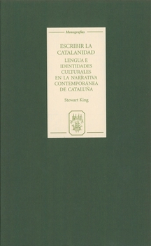 Hardcover Escribir La Catalanidad: Lengua E Identidades Culturales En La Narrativa Contemporánea de Cataluña [Spanish] Book