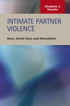 Hardcover Intimate Partner Violence: Race, Social Class, and Masculinity (Criminal Justice: Recent Scholarship) Book