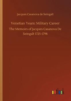 Memoirs of Casanova  Volume 03: Military Career - Book #3 of the Memoirs of Casanova