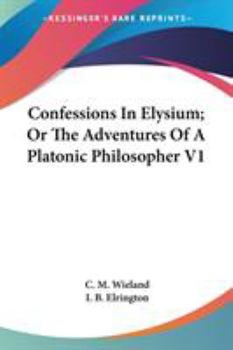 Paperback Confessions In Elysium; Or The Adventures Of A Platonic Philosopher V1 Book
