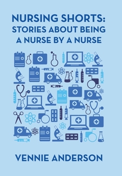 Hardcover Nursing Shorts: Stories About Being a Nurse by a Nurse Book