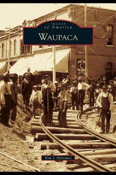 Waupaca (Images of America: Wisconsin) - Book  of the Images of America: Wisconsin