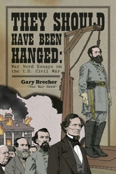 Paperback They Should Have Been Hanged: War Nerd Essays on the U.S. Civil War Book