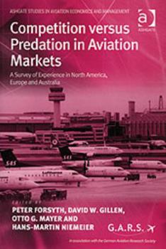 Hardcover Competition Versus Predation in Aviation Markets: A Survey of Experience in North America, Europe And Australia (Ashgate Studies in Aviation Economics And Management) Book