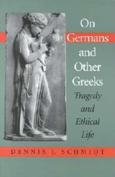 Paperback On Germans and Other Greeks: Tragedy and Ethical Life Book