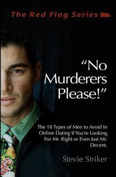 Paperback No Murderers Please!: The 18 Types of Men to Avoid In Online Dating If You're Looking For Mr. Right or Even Just Mr. Decent. Book