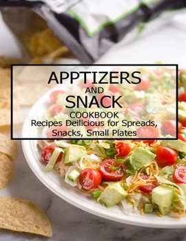 Paperback Apptizers and Snack Cookbook: Recipes Deilicious for Spreads, Snacks, Smaill Plates Book