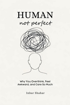 Paperback Human, Not Perfect: Why You Overthink, Feel Awkward, and Care So Much Book