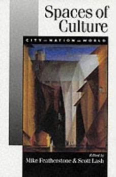 Spaces of Culture: City, Nation, World (Published in association with Theory, Culture & Society)