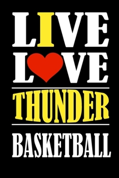 Paperback Live Love THUNDER Basketball and i love THUNDER: This Journal is for THUNDER fans and it WILL Help you to organize your life and to work on your goals Book