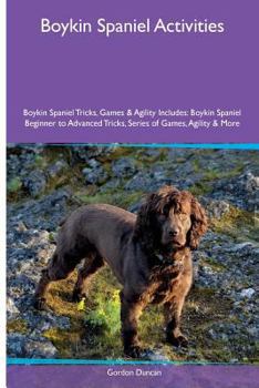 Boykin Spaniel Activities Boykin Spaniel Tricks, Games & Agility. Includes: Boykin Spaniel Beginner to Advanced Tricks, Series of Games, Agility and M