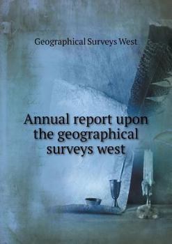 Paperback Annual report upon the geographical surveys west Book