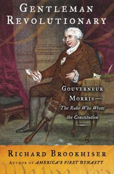 Hardcover Gentleman Revolutionary: Gouverneur Morris, the Rake Who Wrote the Constitution Book