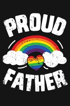 Paperback Proud Father: LGBT Pride Lined Notebook, Journal, Organizer, Diary, Composition Notebook, Gifts for LGBT Community and Supporters Book