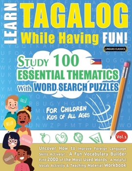 Paperback Learn Tagalog While Having Fun! - For Children: KIDS OF ALL AGES - STUDY 100 ESSENTIAL THEMATICS WITH WORD SEARCH PUZZLES - VOL.1 - Uncover How to Imp Book